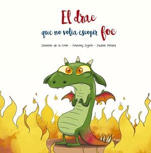 EL DRAC QUE NO VOLIA ESCOPIR FOC | 9788491455509 | DE LA CROIX, SÉVERINE/SIGNOL, ANTHONY | Galatea Llibres | Llibreria online de Reus, Tarragona | Comprar llibres en català i castellà online