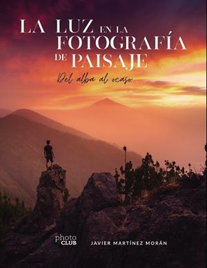 LA LUZ EN LA FOTOGRAFÍA DE PAISAJE | 9788441544666 | MARTÍNEZ MORÁN, JAVIER | Galatea Llibres | Librería online de Reus, Tarragona | Comprar libros en catalán y castellano online