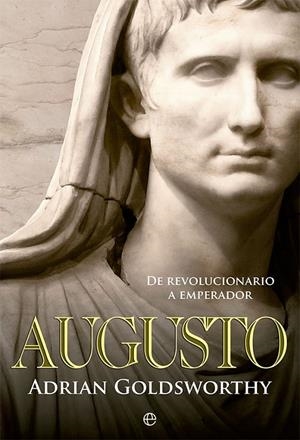 AUGUSTO. DE REVOLUCIONARIO A EMPERADOR | 9788413842981 | GOLDSWORTY, ADRIAN | Galatea Llibres | Llibreria online de Reus, Tarragona | Comprar llibres en català i castellà online