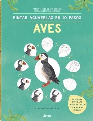 PINTAR ACUARELAS EN 10 PASOS. AVES DE TODO EL MUNDO | 9789463597708 | LONGHURST, ELEANOR | Galatea Llibres | Librería online de Reus, Tarragona | Comprar libros en catalán y castellano online