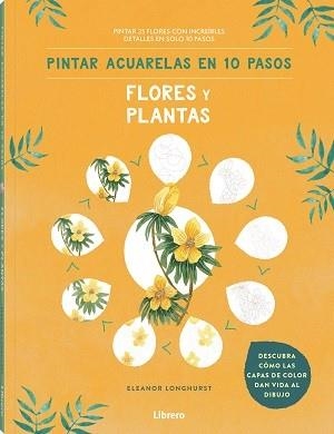 PINTAR ACUARELAS EN 10 PASOS. FLORES Y PLANTAS | 9789463597685 | LONGHURST, ELEANOR | Galatea Llibres | Librería online de Reus, Tarragona | Comprar libros en catalán y castellano online