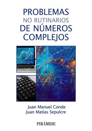 PROBLEMAS NO RUTINARIOS DE NÚMEROS COMPLEJOS | 9788436846102 | CONDE, JUAN MANUEL/SEPULCRE, JUAN MATÍAS | Galatea Llibres | Librería online de Reus, Tarragona | Comprar libros en catalán y castellano online