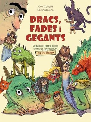 DRACS, FADES I GEGANTS SEGUEIX EL RASTRE DE LES CRIATURES FANTÀSTIQUES DEL TEU ENTORN | 9788424670894 | CANOSA, ORIOL | Galatea Llibres | Llibreria online de Reus, Tarragona | Comprar llibres en català i castellà online