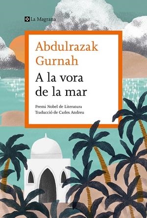 A LA VORA DE LA MAR | 9788419013033 | GURNAH, ABDULRAZAK | Galatea Llibres | Librería online de Reus, Tarragona | Comprar libros en catalán y castellano online