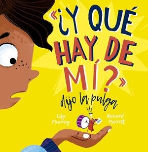 Y QUÉ HAY DE MI? DIJO LA PULGA | 9788491455530 | MURRAY, LILY | Galatea Llibres | Llibreria online de Reus, Tarragona | Comprar llibres en català i castellà online