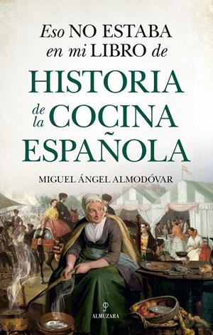 ESO NO ESTABA EN MI LIBRO DE HISTORIA DE LA COCINA ESPAÑOLA | 9788418648175 | ALMODOVAR, MIGUEL ÁNGEL | Galatea Llibres | Librería online de Reus, Tarragona | Comprar libros en catalán y castellano online