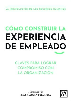 CÓMO CONSTRUIR LA EXPERIENCIA DE EMPLEADO | 9788411310062 | ALCOBA, JESUS | Galatea Llibres | Librería online de Reus, Tarragona | Comprar libros en catalán y castellano online