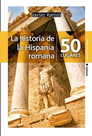 LA HISTORIA DE LA HISPANIA ROMANA EN 50 LUGARES | 9788412463026 | RAMOS DE LOS SANTOS, JAVIER | Galatea Llibres | Llibreria online de Reus, Tarragona | Comprar llibres en català i castellà online