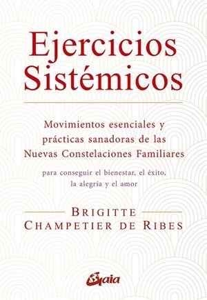 EJERCICIOS SISTEMICOS MOVIMIENTOS ESENCIALES Y PRACTICAS SANADORAS DE LAS NUEVAS CONSTELACIONES | 9788484459668 | CHAMPETIER DE RIBES, BRIGITTE | Galatea Llibres | Librería online de Reus, Tarragona | Comprar libros en catalán y castellano online