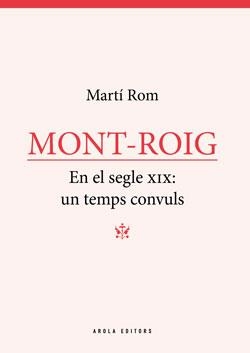 MONT-ROIG. EN EL SEGLE XIX: UN TEMS CONVULS | 9788412427998 | ROM, MARTÍ | Galatea Llibres | Llibreria online de Reus, Tarragona | Comprar llibres en català i castellà online