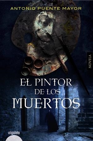 EL PINTOR DE LOS MUERTOS | 9788491897026 | PUENTE MAYOR, ANTONIO | Galatea Llibres | Librería online de Reus, Tarragona | Comprar libros en catalán y castellano online
