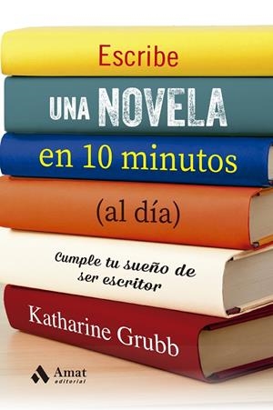 ESCRIBE UNA NOVELA EN 10 MINUTOS (AL DIA) | 9788497355537 | GRUBB, KATHERINE | Galatea Llibres | Librería online de Reus, Tarragona | Comprar libros en catalán y castellano online
