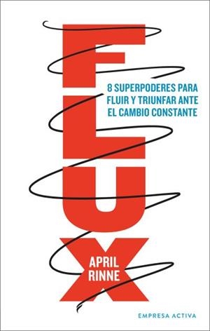 FLUX 8 SUPERPODERES PARA FLUIR Y  TRIUNFAR ANTE EL CAMBIO CONSTANTE | 9788416997565 | RINNE, APRIL | Galatea Llibres | Llibreria online de Reus, Tarragona | Comprar llibres en català i castellà online