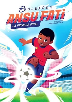 ANSU FATI. LA PRIMERA FINAL (GOLEADOR 1) | 9788448860363 | FATI, ANSU/BALLESTEROS, PABLO | Galatea Llibres | Librería online de Reus, Tarragona | Comprar libros en catalán y castellano online