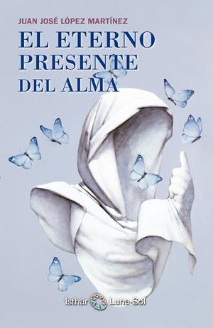 EL ETERNO PRESENTE DEL ALMA | 9788494065828 | LOPEZ MARIÍNEZ, JUAN JOSE | Galatea Llibres | Librería online de Reus, Tarragona | Comprar libros en catalán y castellano online