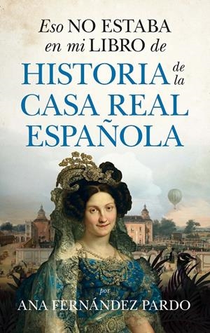 ESO NO ESTABA EN MI LIBRO DE HISTORIA DE LA CASA REAL ESPAÑOLA | 9788418648458 | FERNÁNDEZ PARDO, ANA | Galatea Llibres | Llibreria online de Reus, Tarragona | Comprar llibres en català i castellà online