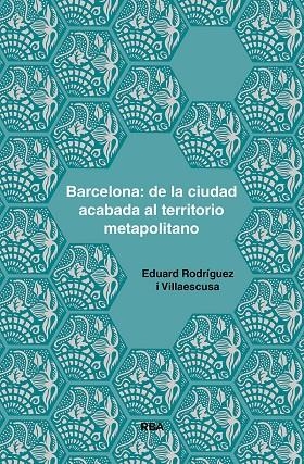 BARCELONA: DE LA CIUDAD ACABADA AL TERRITORIO METAPOLITANO | 9788491875925 | RODRÍGUEZ I VILLAESCUSA, EDUARD | Galatea Llibres | Llibreria online de Reus, Tarragona | Comprar llibres en català i castellà online