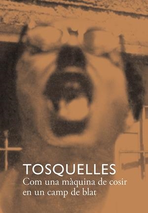 TOSQUELLES. COM UNA MÀQUINA DE COSIR EN UN CAMP DE BLAT | 9788412471748 | VV.AA. | Galatea Llibres | Llibreria online de Reus, Tarragona | Comprar llibres en català i castellà online