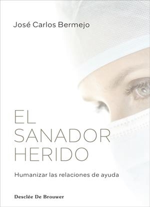 EL SANADOR HERIDO. HUMANIZAR LAS RELACIONES DE AYUDA | 9788433031716 | BERMEJO HIGUERA, JOSÉ CARLOS | Galatea Llibres | Llibreria online de Reus, Tarragona | Comprar llibres en català i castellà online