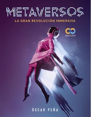 METAVERSOS. LA GRAN REVOLUCIÓN INMERSIVA | 9788441545335 | PEÑA DE SAN ANTONIO, ÓSCAR | Galatea Llibres | Llibreria online de Reus, Tarragona | Comprar llibres en català i castellà online