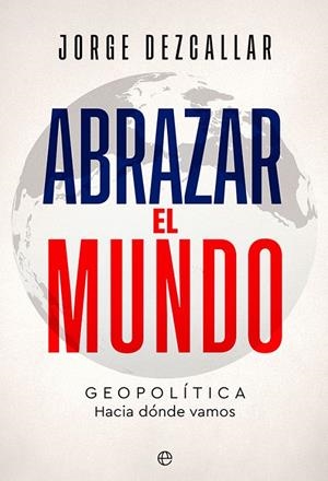 ABRAZAR EL MUNDO | 9788413843261 | DEZCALLAR, JORGE | Galatea Llibres | Llibreria online de Reus, Tarragona | Comprar llibres en català i castellà online