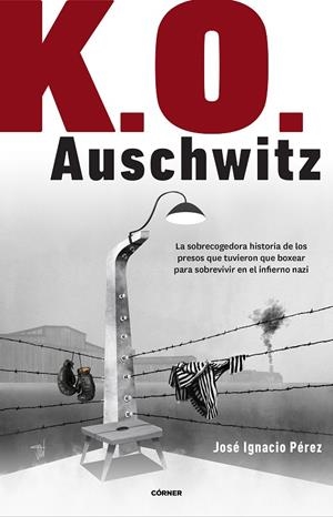 K.O. AUSCHWITZ | 9788412138238 | PÉREZ, JOSÉ IGNACIO | Galatea Llibres | Llibreria online de Reus, Tarragona | Comprar llibres en català i castellà online