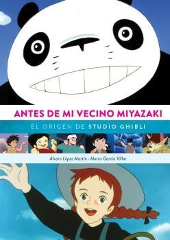 ANTES DE MI VECINO MIYAZAKI. EL ORIGEN DE STUDIO GHIBI | 9788418320651 | LOPEZ MARTIN, ALVARO/ GARCIA V | Galatea Llibres | Librería online de Reus, Tarragona | Comprar libros en catalán y castellano online