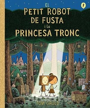 EL PETIT ROBOT DE FUSTA I LA PRINCESA TRONC | 9788418621437 | GAULD, TOM | Galatea Llibres | Librería online de Reus, Tarragona | Comprar libros en catalán y castellano online
