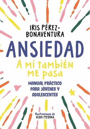 ANSIEDAD: A MÍ TAMBIÉN ME PASA | 9788418688768 | PÉREZ BONAVENTURA, IRIS | Galatea Llibres | Llibreria online de Reus, Tarragona | Comprar llibres en català i castellà online
