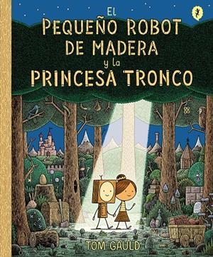 EL PEQUEÑO ROBOT DE MADERA Y LA PRINCESA TRONCO | 9788416131426 | GAULD, TOM | Galatea Llibres | Librería online de Reus, Tarragona | Comprar libros en catalán y castellano online