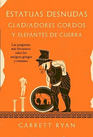 ESTATUAS DESNUDAS, GLADIADORES GORDOS Y ELEFANTES DE GUERRA | 9788413843377 | RYAN, GARRETT | Galatea Llibres | Llibreria online de Reus, Tarragona | Comprar llibres en català i castellà online