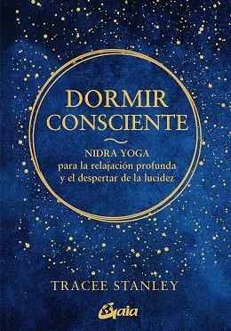 DORMIR CONSCIENTE | 9788484459750 | STANLEY, TRACEE | Galatea Llibres | Llibreria online de Reus, Tarragona | Comprar llibres en català i castellà online