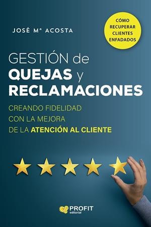 GESTIÓN DE QUEJAS Y RECLAMACIONES | 9788418464935 | ACOSTA VERA, JOSÉ MARÍA | Galatea Llibres | Llibreria online de Reus, Tarragona | Comprar llibres en català i castellà online