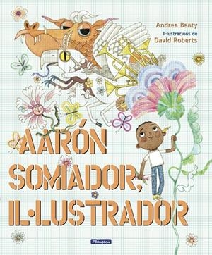 AARON SOMIADOR, IL.LUSTRADOR | 9788448861162 | BEATY, ANDREA/ROBERTS, DAVID | Galatea Llibres | Librería online de Reus, Tarragona | Comprar libros en catalán y castellano online