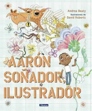 AARÓN SOÑADOR, ILUSTRADOR | 9788448861124 | BEATY, ANDREA/ROBERTS, DAVID | Galatea Llibres | Librería online de Reus, Tarragona | Comprar libros en catalán y castellano online