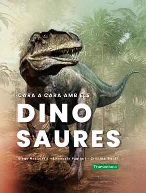 CARA A CARA AMB ELS DINOSAURES | 9788418520365 | MATTARELLI, DIEGO/PAGLIARI, EMANUELA/BANFI, CRISTINA | Galatea Llibres | Llibreria online de Reus, Tarragona | Comprar llibres en català i castellà online
