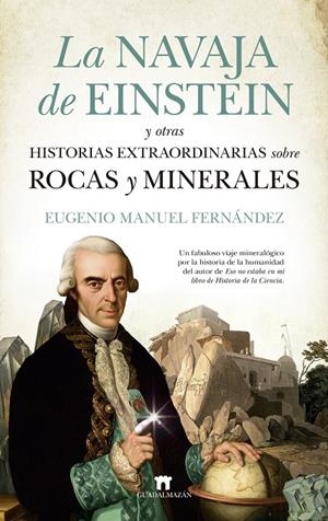 LA NAVAJA DE EINSTEIN Y OTRAS HISTORIAS EXTRAORDINARIAS SOBRE ROCAS Y MINERALES | 9788417547691 | FERNÁNDEZ, EUGENIO | Galatea Llibres | Llibreria online de Reus, Tarragona | Comprar llibres en català i castellà online