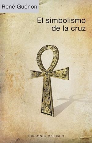 EL SIMBOLISMO DE LA CRUZ | 9788491118589 | GUÉNON, RENÉ | Galatea Llibres | Librería online de Reus, Tarragona | Comprar libros en catalán y castellano online