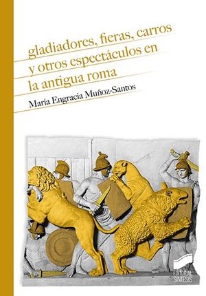 GLADIADORES, FIERAS, CARROS Y OTROS ESPECTÁCULOS EN LA ANTIGUA ROMA | 9788413571577 | MUÑOZ-SANTOS, MARÍA ENGRACIA | Galatea Llibres | Llibreria online de Reus, Tarragona | Comprar llibres en català i castellà online