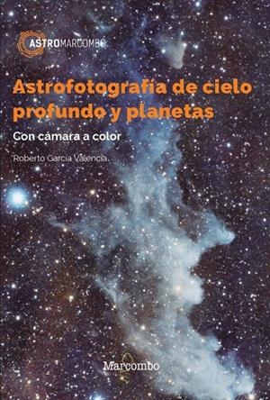 ASTROFOTOGRAFÍA DE CIELO PROFUNDO Y PLANETAS | 9788426733610 | GARCÍA VALENCIA, ROBERTO | Galatea Llibres | Llibreria online de Reus, Tarragona | Comprar llibres en català i castellà online
