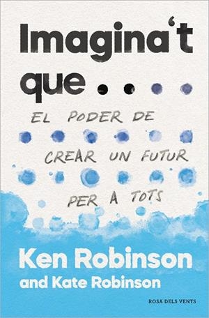 IMAGINA'T QUE... | 9788417627478 | ROBINSON, KEN/ROBINSON, KATE | Galatea Llibres | Llibreria online de Reus, Tarragona | Comprar llibres en català i castellà online