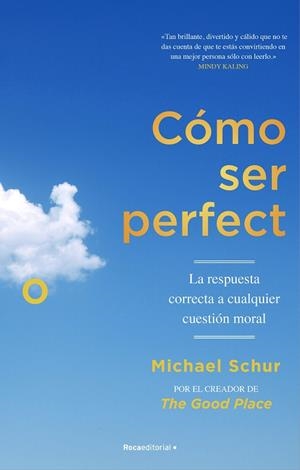 CÓMO SER PERFECTO. LA RESPUESTA CORRECTA A CUALQUIER CUESTIÓN MORAL | 9788418417566 | SCHUR, MICHAEL | Galatea Llibres | Llibreria online de Reus, Tarragona | Comprar llibres en català i castellà online