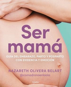 SER MAMÁ. GUÍA DE EMBARAZO, PARTO Y POSPARTO CON EVIDENCIA Y EMOCIÓN | 9788418055607 | OLIVERA BELART, NAZARETH | Galatea Llibres | Librería online de Reus, Tarragona | Comprar libros en catalán y castellano online