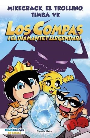 LOS COMPAS 1. LOS COMPAS I EL DIAMANTET LLEGENDARI | 9788413892993 | MIKECRACK, EL TROLLINO Y TIMBA VK | Galatea Llibres | Llibreria online de Reus, Tarragona | Comprar llibres en català i castellà online