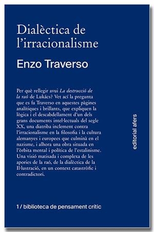 DIALÈCTICA DE L'IRRACIONALISME. CONTRIBUCIÓ A LA HISTORITZACIÓ DE LA DESTRUCCIÓ | 9788418618260 | TRAVERSO, ENZO | Galatea Llibres | Librería online de Reus, Tarragona | Comprar libros en catalán y castellano online
