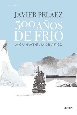 500 AÑOS DE FRÍO | 9788491994121 | PELÁEZ, JAVIER | Galatea Llibres | Librería online de Reus, Tarragona | Comprar libros en catalán y castellano online