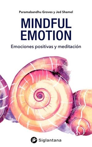 MINDFUL EMOTION EMOCIONES POSITIVAS Y MEDITACION | 9788418556104 | GROVES, PARAMABANDHU / SHAMEL, JED | Galatea Llibres | Llibreria online de Reus, Tarragona | Comprar llibres en català i castellà online