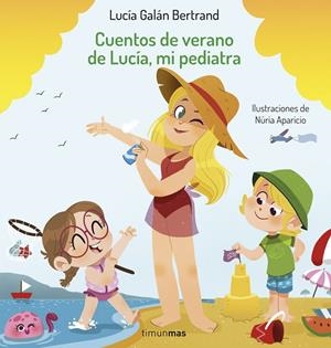 CUENTOS DE VERANO DE LUCÍA, MI PEDIATRA | 9788408254393 | GALÁN BERTRAND, LUCÍA/APARICIO, NÚRIA | Galatea Llibres | Llibreria online de Reus, Tarragona | Comprar llibres en català i castellà online