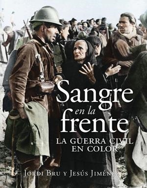 SANGRE EN LA FRENTE. LA GUERRA CIVIL EN COLOR | 9788412323993 | BRU, JORDI/JIMÉNEZ, JESÚS | Galatea Llibres | Librería online de Reus, Tarragona | Comprar libros en catalán y castellano online
