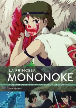 LA PRINCESA MONONOKE. LOS ARBOLES GRITAN DOLOR | 9788418320774 | LOPEZ MARTIN, ALVARO | Galatea Llibres | Librería online de Reus, Tarragona | Comprar libros en catalán y castellano online